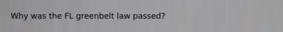 Why was the FL greenbelt law passed?