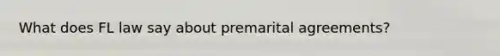 What does FL law say about premarital agreements?