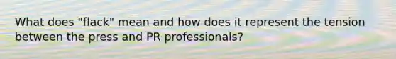 What does "flack" mean and how does it represent the tension between the press and PR professionals?