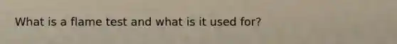 What is a flame test and what is it used for?