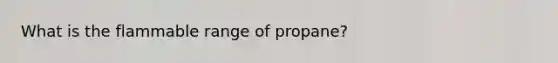 What is the flammable range of propane?