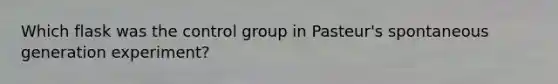 Which flask was the control group in Pasteur's spontaneous generation experiment?