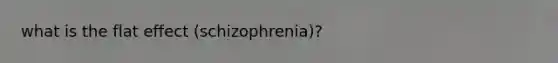 what is the flat effect (schizophrenia)?