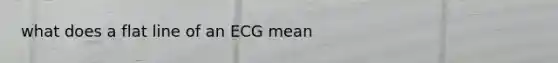 what does a flat line of an ECG mean