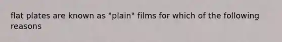 flat plates are known as "plain" films for which of the following reasons