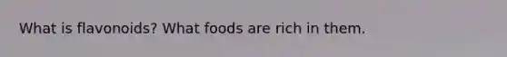 What is flavonoids? What foods are rich in them.