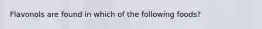 Flavonols are found in which of the following foods?