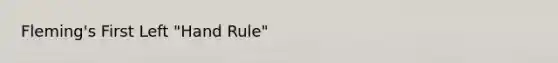 Fleming's First Left "Hand Rule"
