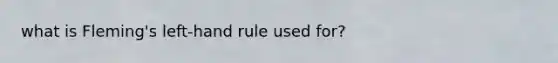 what is Fleming's left-hand rule used for?
