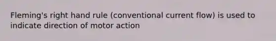 Fleming's right hand rule (conventional current flow) is used to indicate direction of motor action