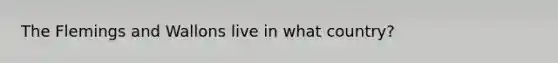 The Flemings and Wallons live in what country?
