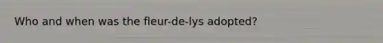 Who and when was the fleur-de-lys adopted?