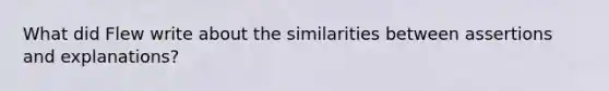 What did Flew write about the similarities between assertions and explanations?