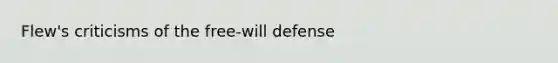 Flew's criticisms of the free-will defense