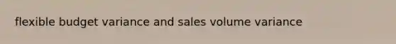 flexible budget variance and sales volume variance