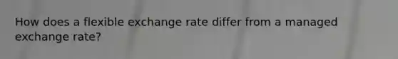 How does a flexible exchange rate differ from a managed exchange rate?