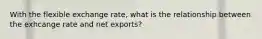 With the flexible exchange rate, what is the relationship between the exhcange rate and net exports?