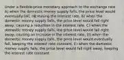 Under a flexible-price monetary approach to the exchange rate A) when the domestic money supply falls, the price level would eventually fall, increasing the interest rate. B) when the domestic money supply falls, the price level would fall right away, causing a reduction in the interest rate. C) when the domestic money supply falls, the price level would fall right away, causing an increase in the interest rate. D) when the domestic money supply falls, the price level would eventually fall, keeping the interest rate constant. E) when the domestic money supply falls, the price level would fall right away, keeping the interest rate constant.