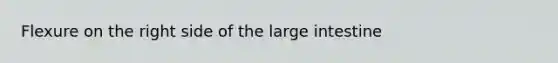 Flexure on the right side of the large intestine