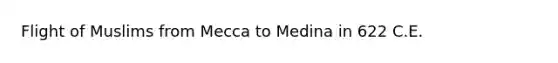Flight of Muslims from Mecca to Medina in 622 C.E.