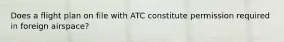 Does a flight plan on file with ATC constitute permission required in foreign airspace?