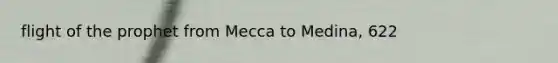 flight of the prophet from Mecca to Medina, 622