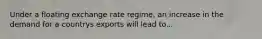 Under a floating exchange rate regime, an increase in the demand for a countrys exports will lead to...