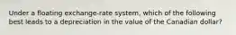 Under a floating exchange-rate system, which of the following best leads to a depreciation in the value of the Canadian dollar?