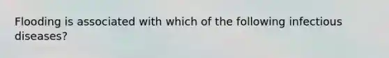 Flooding is associated with which of the following infectious diseases?