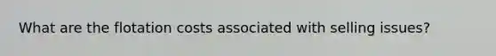 What are the flotation costs associated with selling issues?