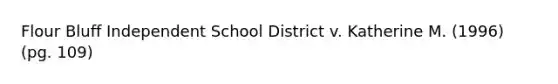 Flour Bluff Independent School District v. Katherine M. (1996) (pg. 109)