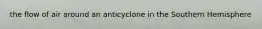 the flow of air around an anticyclone in the Southern Hemisphere