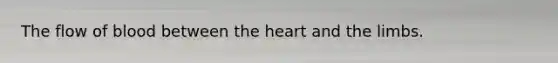 The flow of blood between the heart and the limbs.