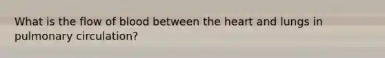 What is the flow of blood between the heart and lungs in pulmonary circulation?