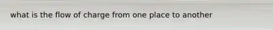 what is the flow of charge from one place to another