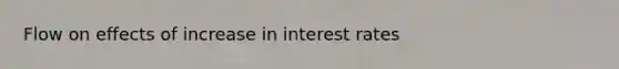 Flow on effects of increase in interest rates