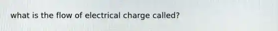 what is the flow of electrical charge called?