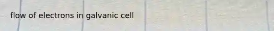 flow of electrons in galvanic cell