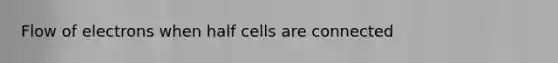 Flow of electrons when half cells are connected