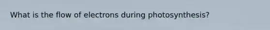 What is the flow of electrons during photosynthesis?