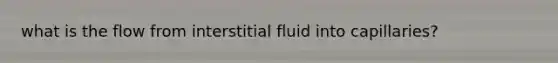 what is the flow from interstitial fluid into capillaries?