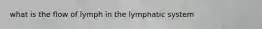 what is the flow of lymph in the lymphatic system