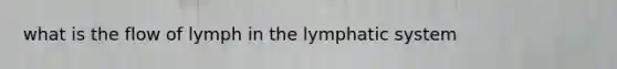 what is the flow of lymph in the lymphatic system