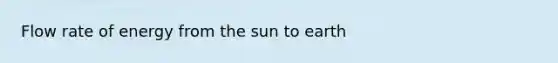 Flow rate of energy from the sun to earth