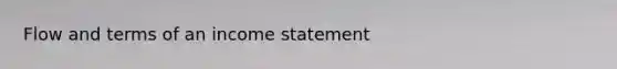 Flow and terms of an <a href='https://www.questionai.com/knowledge/kCPMsnOwdm-income-statement' class='anchor-knowledge'>income statement</a>