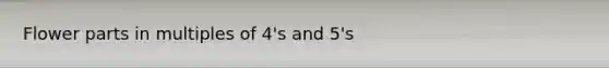 Flower parts in multiples of 4's and 5's