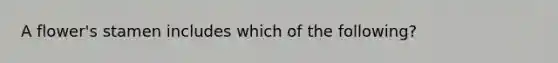 A flower's stamen includes which of the following?