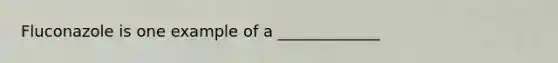 Fluconazole is one example of a _____________