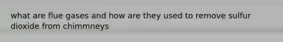 what are flue gases and how are they used to remove sulfur dioxide from chimmneys