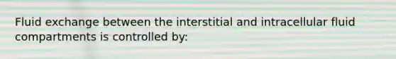 Fluid exchange between the interstitial and intracellular fluid compartments is controlled by: